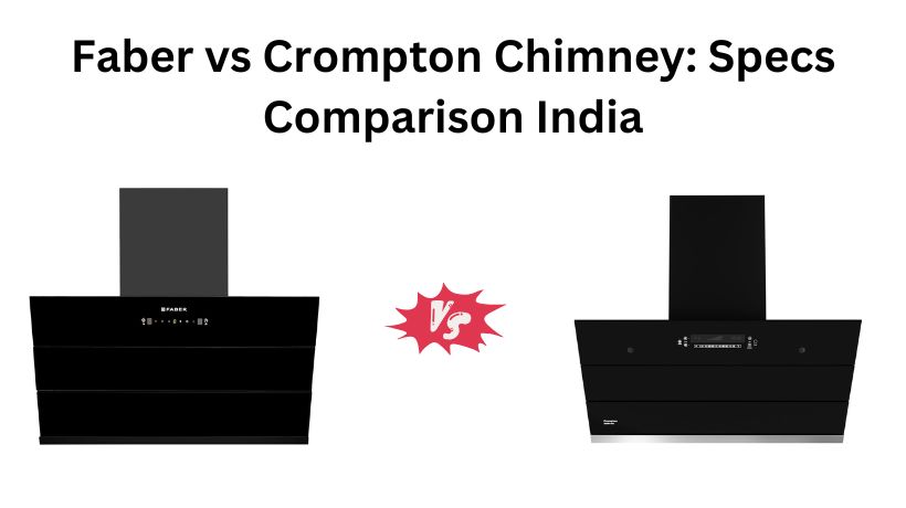 You are currently viewing Faber vs Crompton Chimney: Specs Comparison India