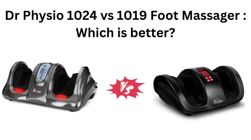 You are currently viewing Dr Physio 1024 vs 1019 Foot Massager : Which is better?
