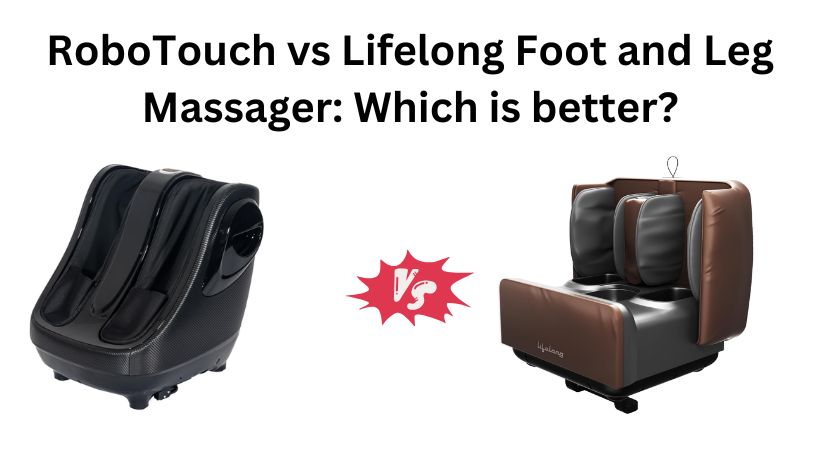 You are currently viewing RoboTouch vs Lifelong Foot and Leg Massager: Which is better?