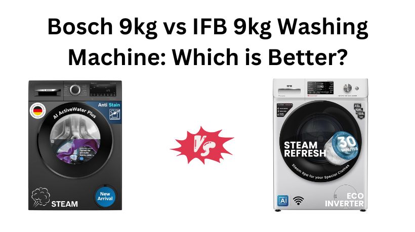 You are currently viewing Bosch 9kg vs IFB 9kg Washing Machine: Which is Better?
