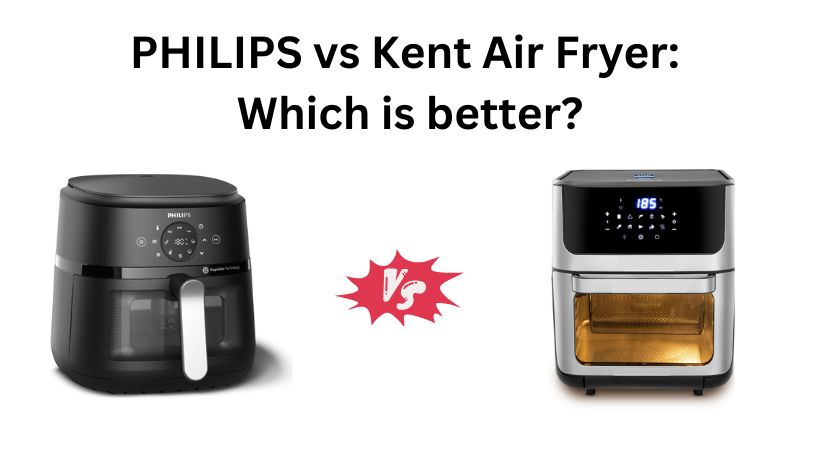 You are currently viewing PHILIPS vs Kent Air Fryer: Which is better?