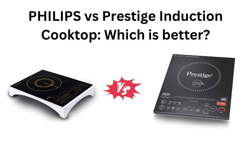 Read more about the article PHILIPS vs Prestige Induction Cooktop: Which is better?