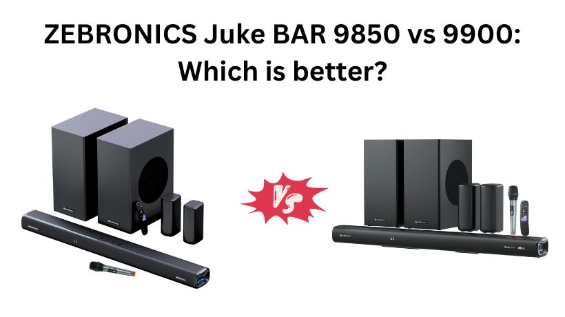 ZEBRONICS Juke BAR 9850 vs 9900: Which is better?