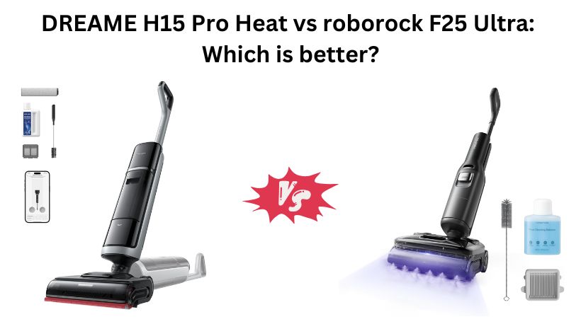 Read more about the article DREAME H15 Pro Heat vs roborock F25 Ultra: Which is better?