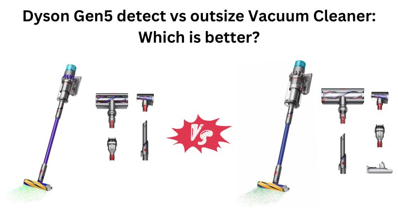 Read more about the article Dyson Gen5 detect vs outsize Vacuum Cleaner: Which is better?