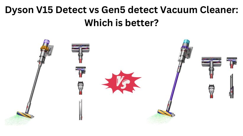 Read more about the article Dyson V15 Detect vs Gen5 detect Vacuum Cleaner: Which is better?