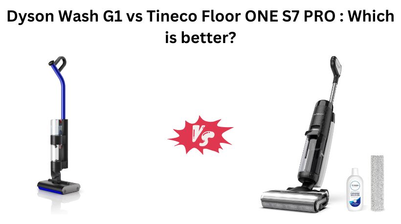 Read more about the article Dyson Wash G1 vs Tineco Floor ONE S7 PRO : Which is better?