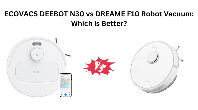 Read more about the article ECOVACS DEEBOT N30 vs DREAME F10 Robot Vacuum: Which is Better?