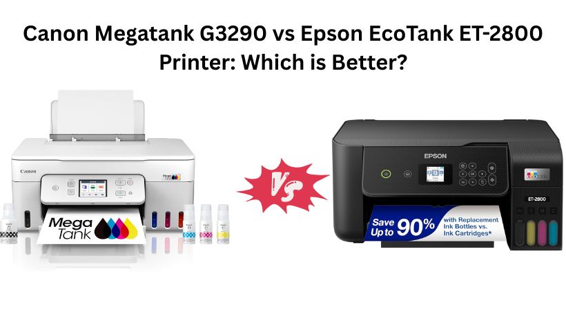 Read more about the article Canon Megatank G3290 vs Epson EcoTank ET-2800 Printer: Which is Better?