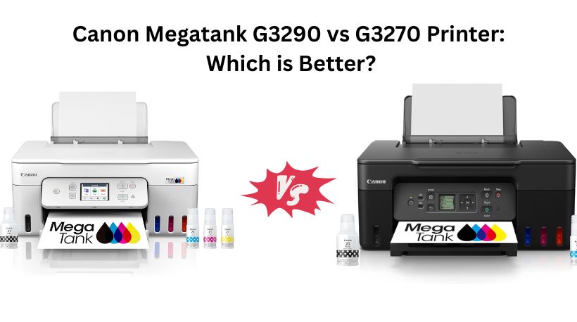 Read more about the article Canon Megatank G3290 vs G3270 Printer: Which is Better?